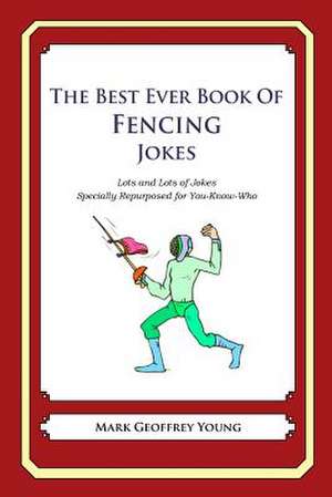 The Best Ever Book of Fencing Jokes de Mark Geoffrey Young