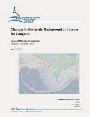 Changes in the Arctic de Ronald O'Rourke