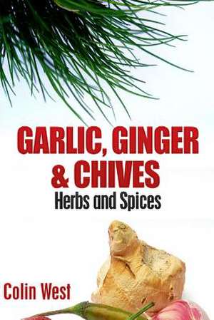 Herbs and Spices - Ginger, Garlic and Chives de Colin West