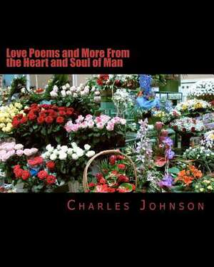 Love Poems and More from the Heart and Soul of Man de Charles Johnson