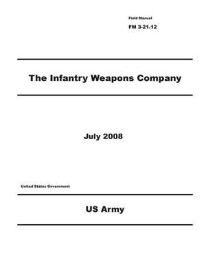 Field Manual FM 3-21.12 the Infantry Weapons Company July 2008 de United States Government Us Army