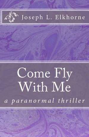 Come Fly with Me de MR Joseph L. Elkhorne