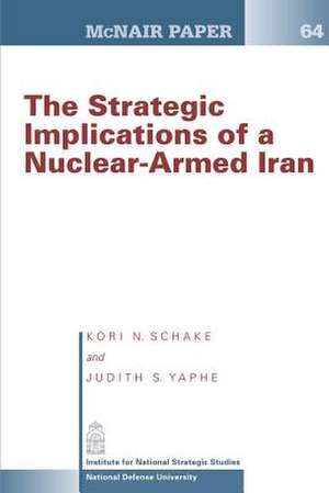 The Strategic Implication of a Nuclear-Armed Iran de Kori N. Schake