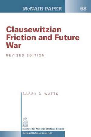 Clausewitzian Friction and Future War de Barry D. Watts