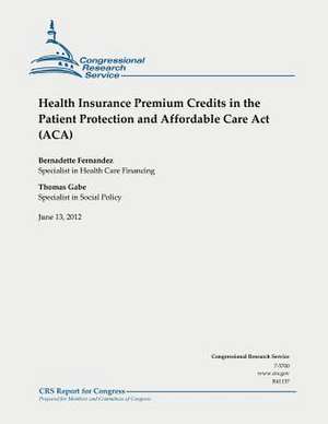 Health Insurance Premium Credits in the Patient Protection and Affordable Care ACT (ACA) de Bernadette Fernandez