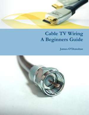 Cable TV Wiring de James O'Donohue