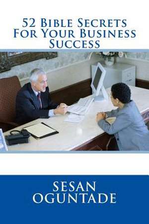 52 Bible Secrets for Your Business Success de Sesan Oguntade