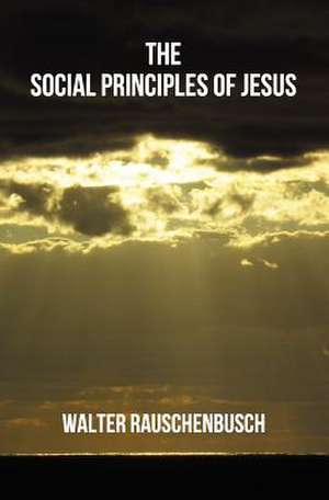 The Social Principles of Jesus de Walter Rauschenbusch