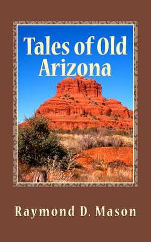 Tales of Old Arizona de Raymond D. Mason