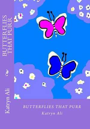 Butterflies That Purr de Katryn Ali