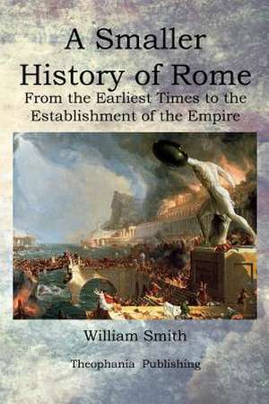 A Smaller History of Rome de William Smith