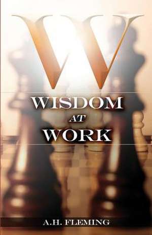 Wisdom at Work de MR Ayub H. Fleming