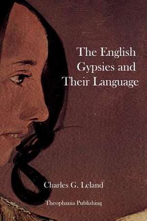 The English Gypsies and Their Language de Charles G. Leland