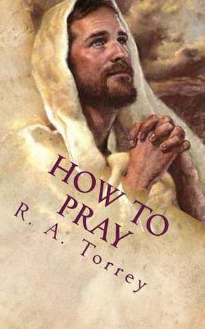 How to Pray de Ra Torrey