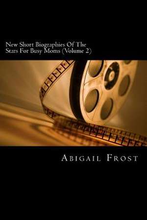 New Short Biographies of the Stars for Busy Moms (Volume 2) de Abigail Frost