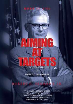 Aiming at Targets de Robert C. Seamans Jr