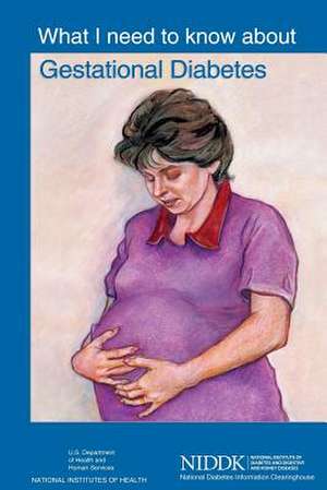 What I Need to Know about Gestational Diabetes de U. S. Department of Heal Human Services