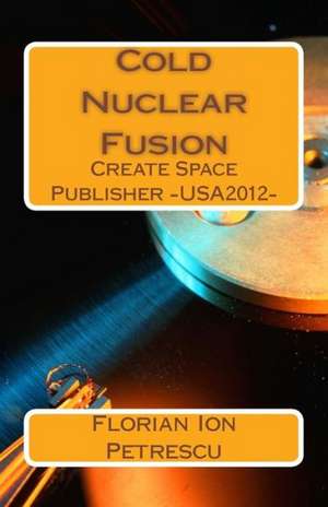 Cold Nuclear Fusion de Florian Ion Tiberiu Petrescu