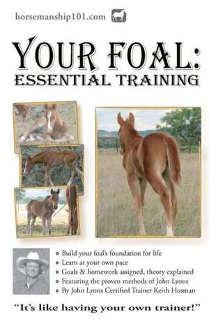 Your Foal: Essential Training de Keith Hosman