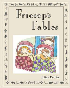 Friesop's Fables: Selection of Illustrated Funny Children's Stories Written by Julian Defries de MR Julian Defries