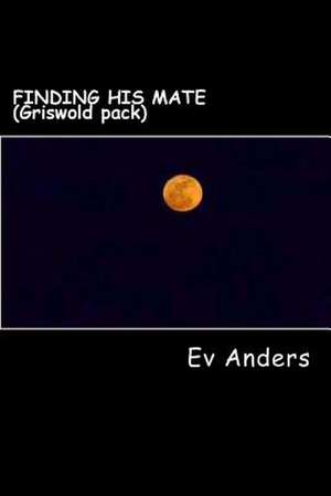 Finding His Mate (Griswold Pack) de Anders, Eve