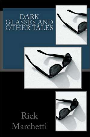 Dark Glasses and Other Tales: Gemini Mysteries Series de Rick Marchetti