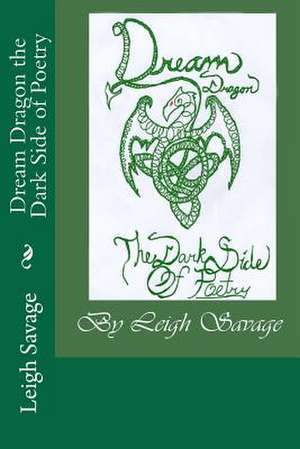 Dream Dragon the Dark Side of Poetry de Leigh Savage