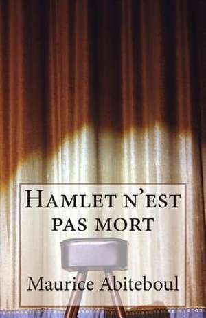 Hamlet N'Est Pas Mort de Maurice Abiteboul