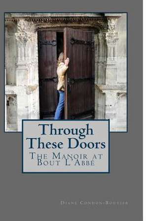 Through These Doors de Diane Condon-Boutier