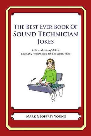 The Best Ever Book of Sound Technician Jokes de Mark Geoffrey Young