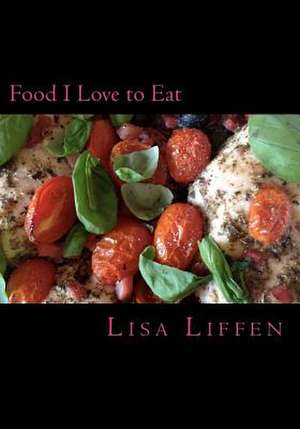 Food I Love to Eat de Mrs Lisa Liffen