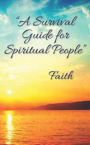 A Survival Guide for Spiritual People de Faith