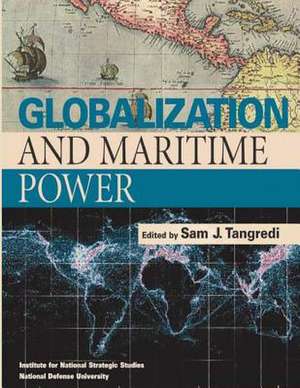 Globalization and Maritime Power de Sam J. Tangredi