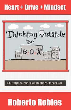 Thinking Outside the Bronx: Shifting the Minds of an Entire Generation de MR Roberto Robles