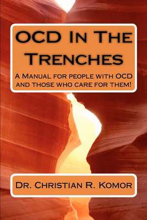 Ocd in the Trenches a Manual for People with Ocd and Those Who Care for Them de Christian R. Komor