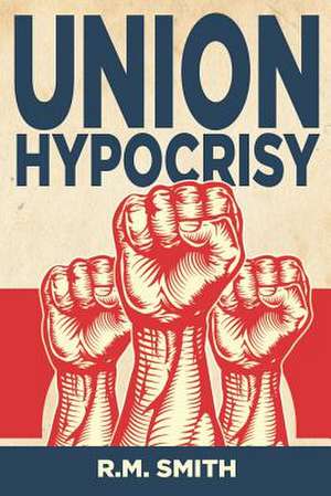 Union Hypocrisy de R. M. Smith