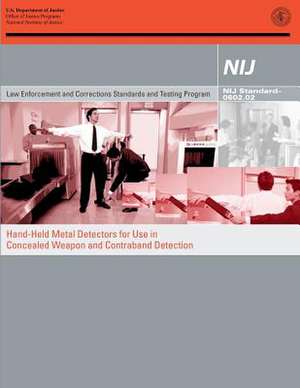 Hand-Held Metal Detectors for Use in Concealed Weapon and Contraband Detection de U. S. Department Of Justice