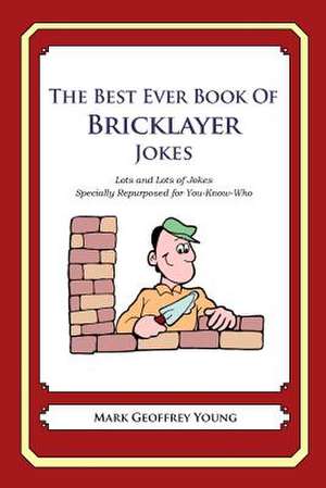 The Best Ever Book of Bricklayer Jokes de Mark Geoffrey Young