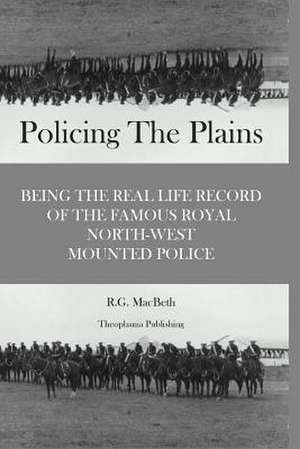 Policing the Plains de R. G. Macbeth