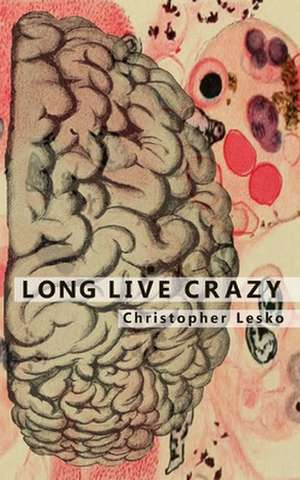 Long Live Crazy de Christopher James Lesko