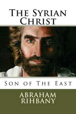 The Syrian Christ de Abraham Rihbany