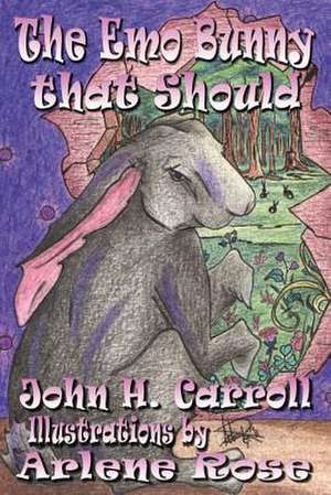 The Emo Bunny That Should de John H. Carroll