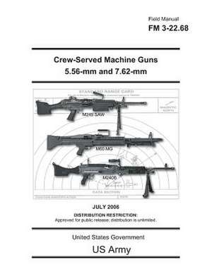 Field Manual FM 3-22.68 Crew-Served Machine Guns 5.56-MM and 7.62-MM July 2006 de United States Government Us Army