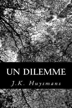 Un Dilemme de J. -K Huysmans