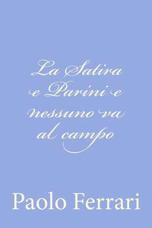 La Satira E Parini E Nessuno Va Al Campo de Paolo Ferrari