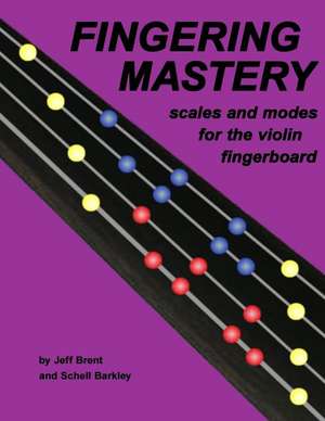 Fingering Mastery - Scales and Modes for the Violin Fingerboard de Jeff Brent