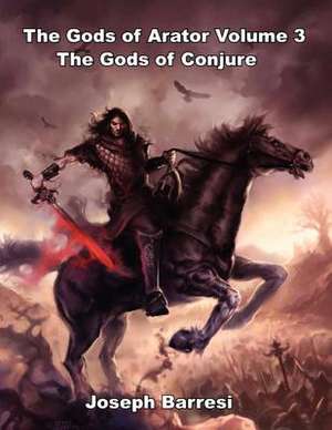 Gods of Arator Volume 3 Gods of Conjure de Joseph Barresi