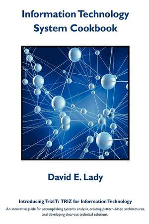 Information Technology System Cookbook: Triz for Information Technology de David E. Lady