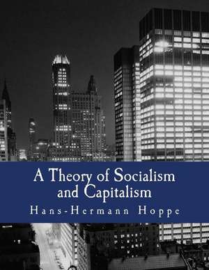 A Theory of Socialism and Capitalism de Hans-Hermann Hoppe