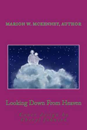 Looking Down from Heaven de Marion W. McKenney